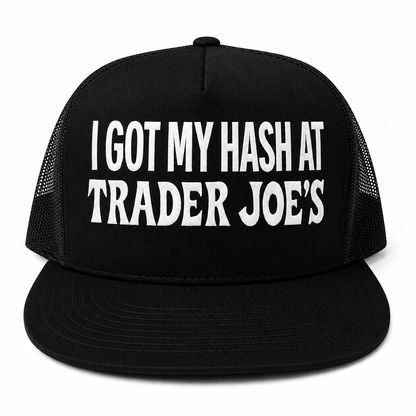I Got My Hash At Trader Joe’s Embroidered Snapback Trucker Hat – Black/White